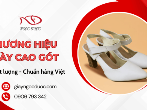 Giày Ngọc Được – Thương hiệu giày cao gót nữ chất lượng, chuẩn hàng Việt